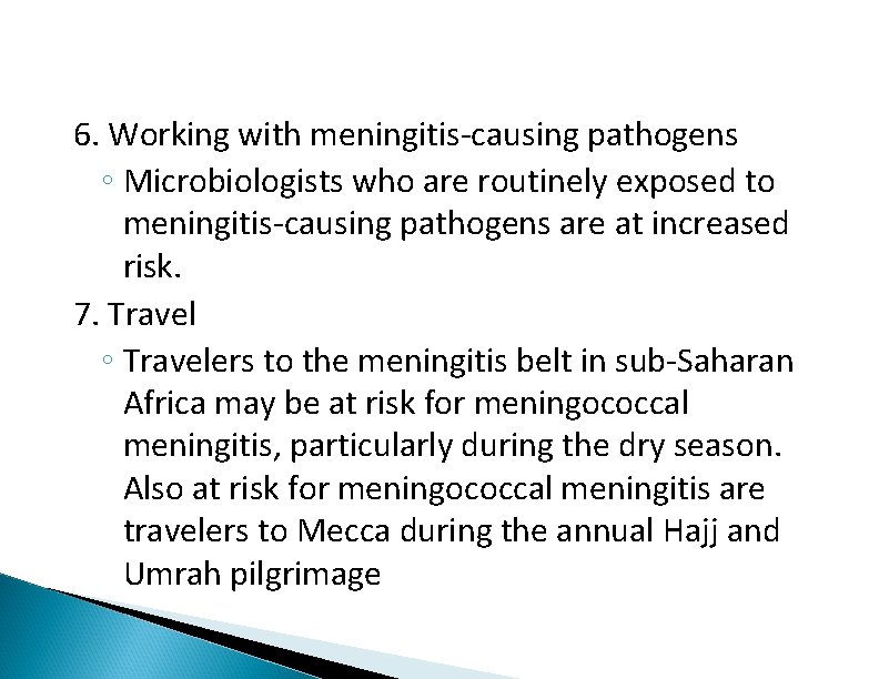 6. Working with meningitis-causing pathogens ◦ Microbiologists who are routinely exposed to meningitis-causing pathogens