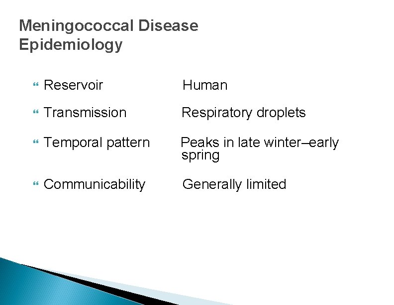 Meningococcal Disease Epidemiology Reservoir Human Transmission Respiratory droplets Temporal pattern Peaks in late winter–early