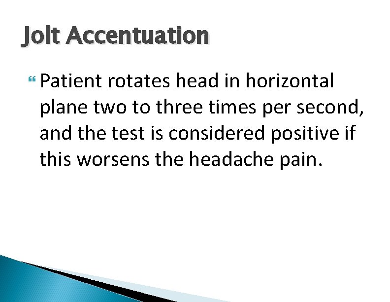 Jolt Accentuation Patient rotates head in horizontal plane two to three times per second,