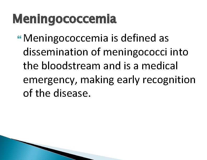 Meningococcemia is defined as dissemination of meningococci into the bloodstream and is a medical