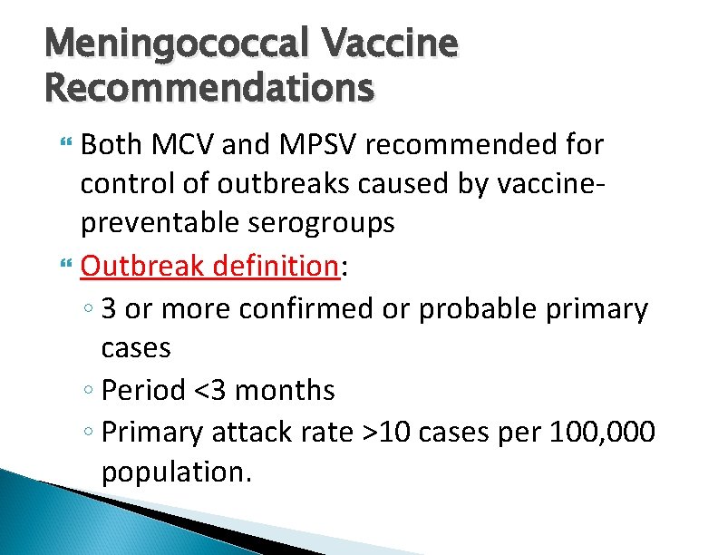 Meningococcal Vaccine Recommendations Both MCV and MPSV recommended for control of outbreaks caused by