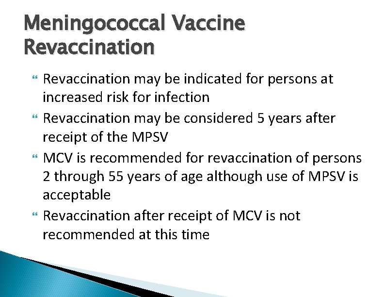 Meningococcal Vaccine Revaccination may be indicated for persons at increased risk for infection Revaccination