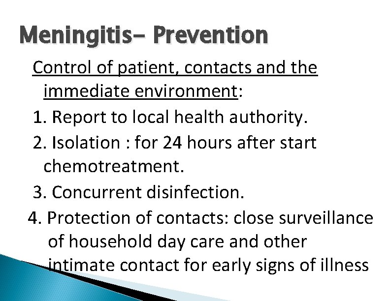 Meningitis- Prevention Control of patient, contacts and the immediate environment: 1. Report to local