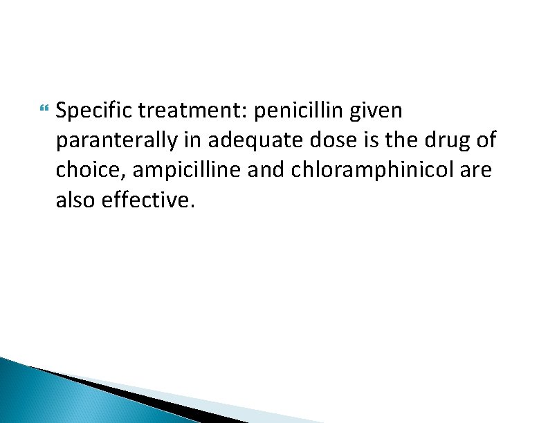  Specific treatment: penicillin given paranterally in adequate dose is the drug of choice,