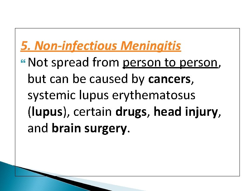 5. Non-infectious Meningitis Not spread from person to person, but can be caused by
