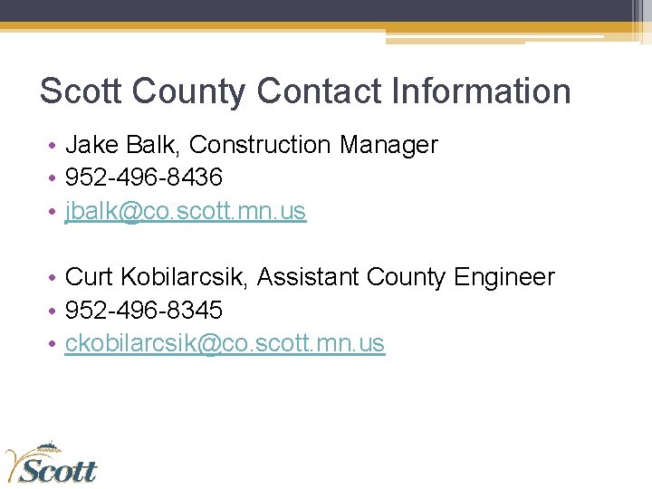Scott County Contact Information • Jake Balk, Construction Manager • 952 -496 -8436 •
