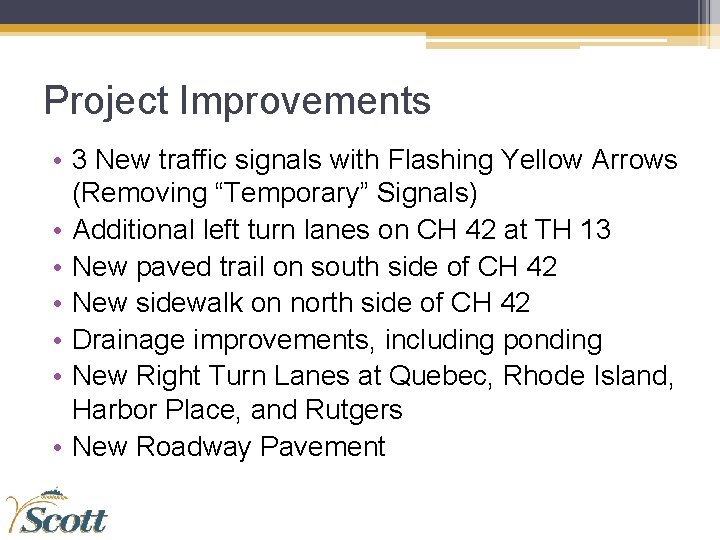 Project Improvements • 3 New traffic signals with Flashing Yellow Arrows (Removing “Temporary” Signals)