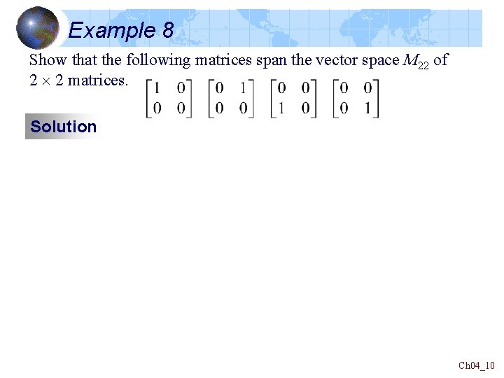 Example 8 Show that the following matrices span the vector space M 22 of Example 8 Show that the following matrices span the vector space M 22 of