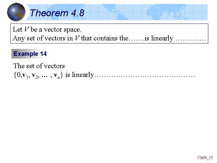 Theorem 4. 8 Let V be a vector space. Any set of vectors in Theorem 4. 8 Let V be a vector space. Any set of vectors in