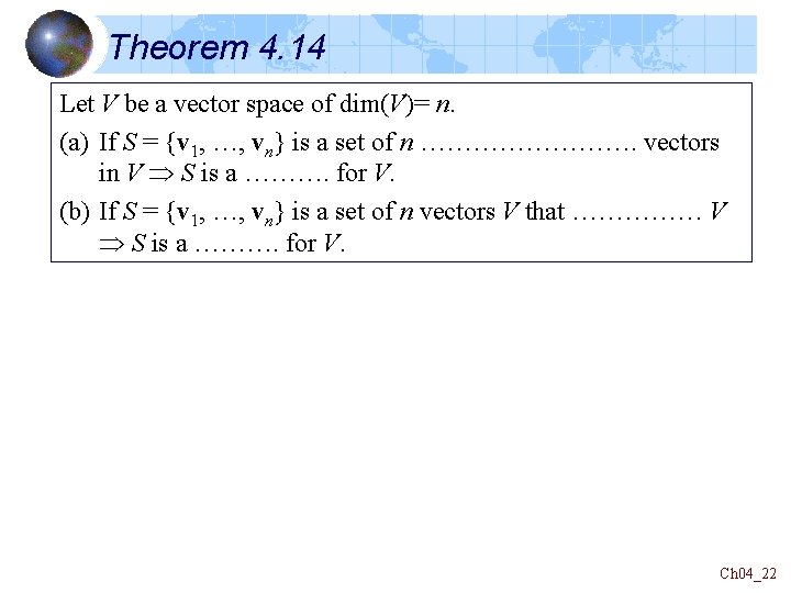 Theorem 4. 14 Let V be a vector space of dim(V)= n. (a) If Theorem 4. 14 Let V be a vector space of dim(V)= n. (a) If