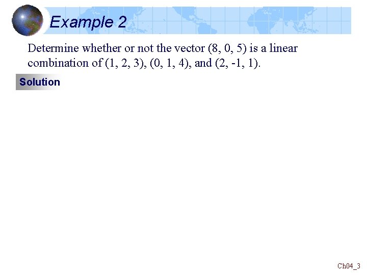 Example 2 Determine whether or not the vector (8, 0, 5) is a linear Example 2 Determine whether or not the vector (8, 0, 5) is a linear