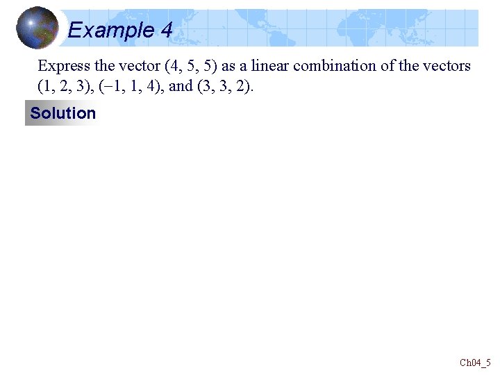 Example 4 Express the vector (4, 5, 5) as a linear combination of the Example 4 Express the vector (4, 5, 5) as a linear combination of the
