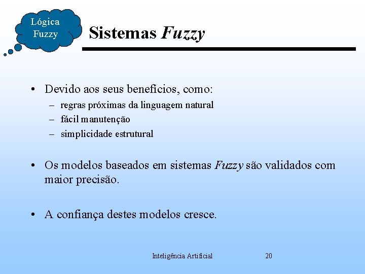 Lógica Fuzzy Sistemas Fuzzy • Devido aos seus benefícios, como: – regras próximas da
