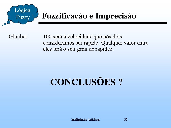 Lógica Fuzzy Glauber: Fuzzificação e Imprecisão 100 será a velocidade que nós dois consideramos