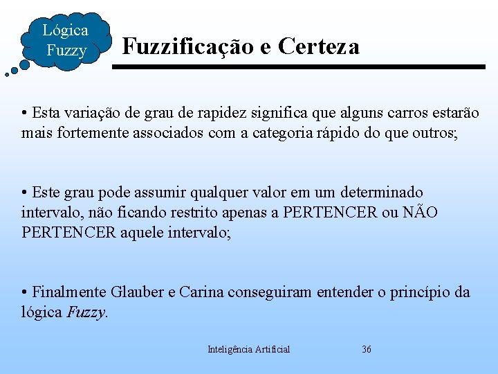 Lógica Fuzzy Fuzzificação e Certeza • Esta variação de grau de rapidez significa que