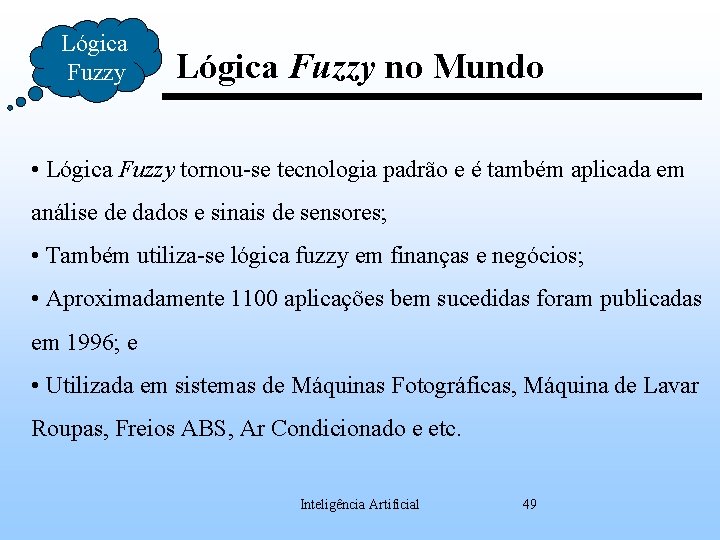 Lógica Fuzzy no Mundo • Lógica Fuzzy tornou-se tecnologia padrão e é também aplicada
