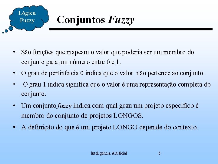 Lógica Fuzzy Conjuntos Fuzzy • São funções que mapeam o valor que poderia ser