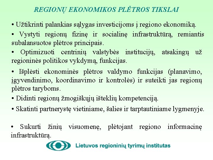 REGIONŲ EKONOMIKOS PLĖTROS TIKSLAI • Užtikrinti palankias sąlygas investicijoms į regiono ekonomiką. • Vystyti