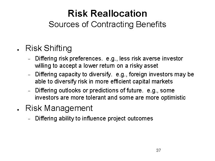 Risk Reallocation Sources of Contracting Benefits Risk Shifting Differing risk preferences. e. g. ,