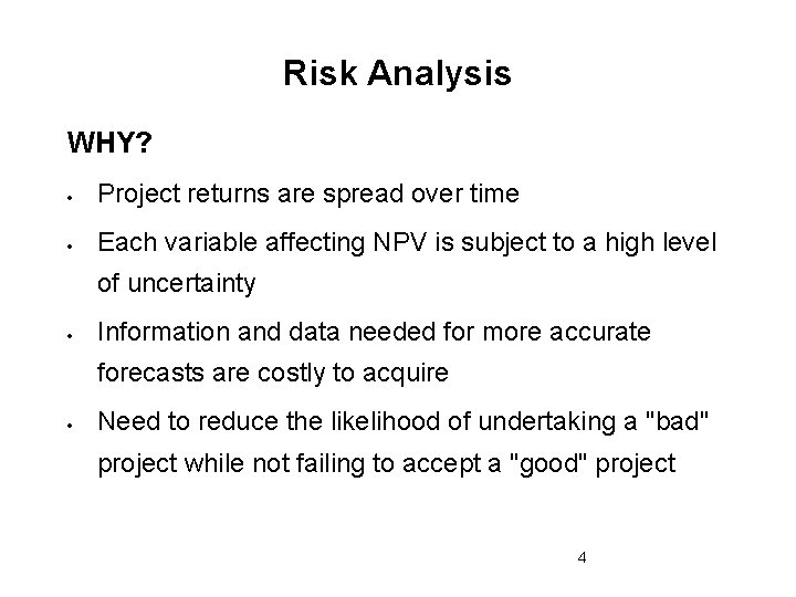 Risk Analysis WHY? Project returns are spread over time Each variable affecting NPV is