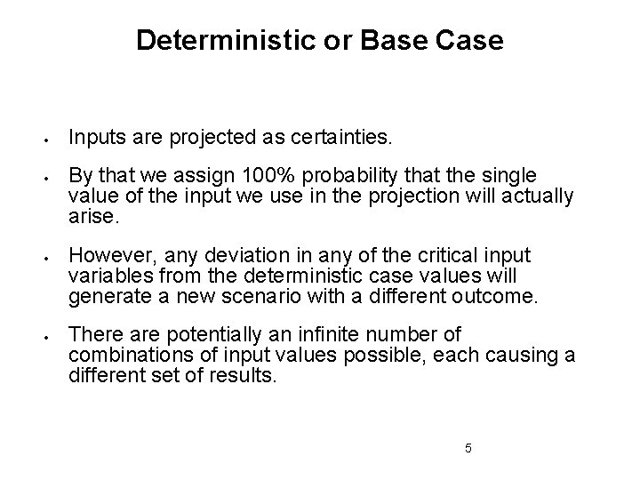 Deterministic or Base Case Inputs are projected as certainties. By that we assign 100%