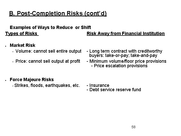 B. Post-Completion Risks (cont’d) Examples of Ways to Reduce or Shift Types of Risks