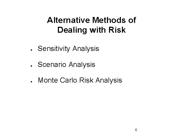 Alternative Methods of Dealing with Risk Sensitivity Analysis Scenario Analysis Monte Carlo Risk Analysis