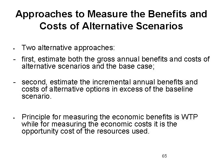 Approaches to Measure the Benefits and Costs of Alternative Scenarios Two alternative approaches: -