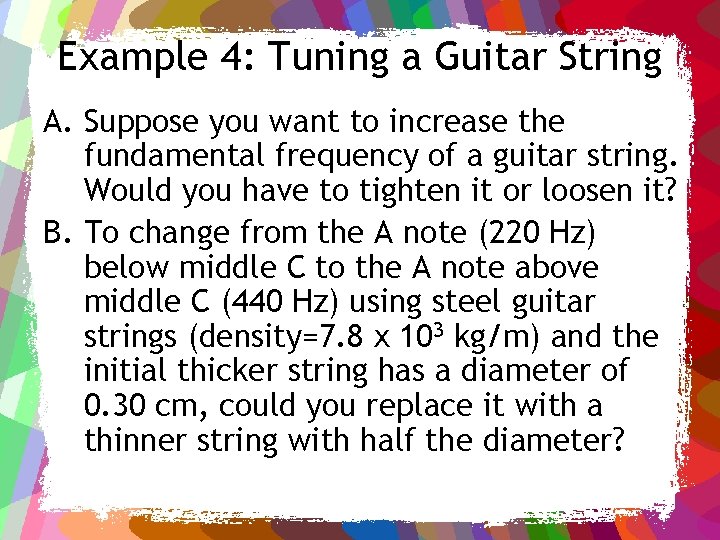 Example 4: Tuning a Guitar String A. Suppose you want to increase the fundamental