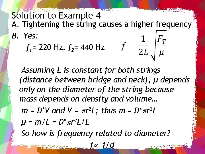 Solution to Example 4 A. Tightening the string causes a higher frequency B. Yes: