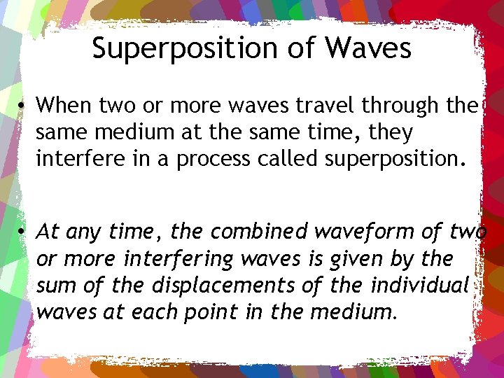 Superposition of Waves • When two or more waves travel through the same medium