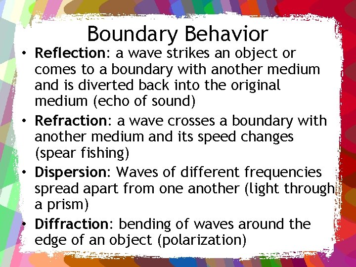 Boundary Behavior • Reflection: a wave strikes an object or comes to a boundary