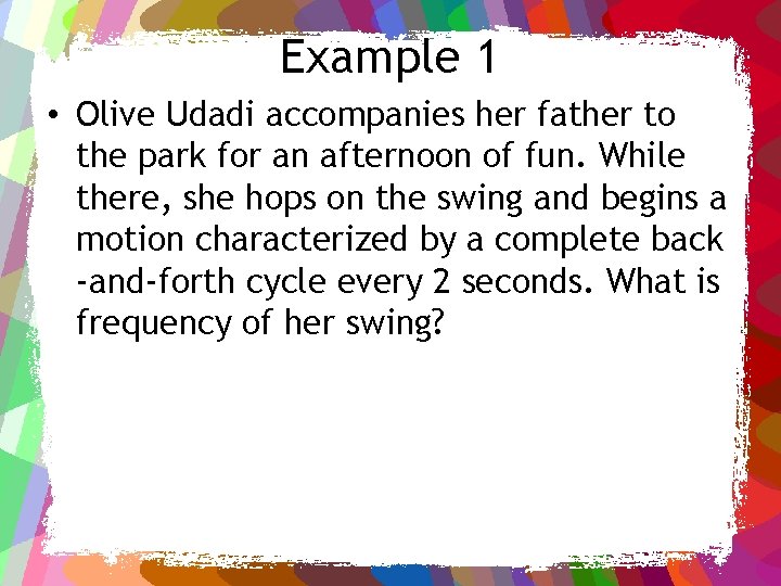 Example 1 • Olive Udadi accompanies her father to the park for an afternoon