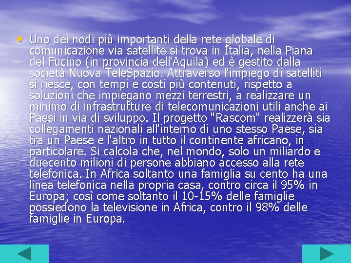  • Uno dei nodi più importanti della rete globale di comunicazione via satellite