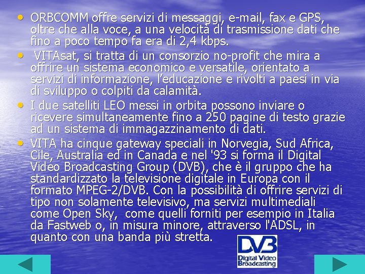  • ORBCOMM offre servizi di messaggi, e-mail, fax e GPS, • • •