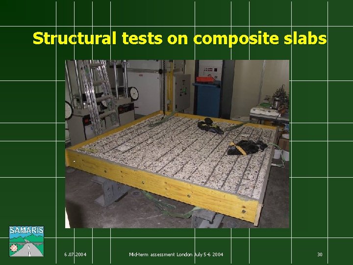 Structural tests on composite slabs 6. 07. 2004 Mid-term assessment London July 5 -6