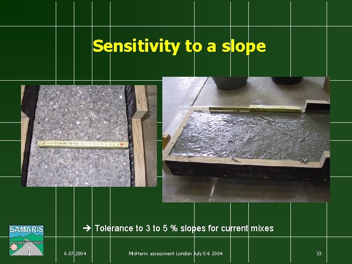 Sensitivity to a slope Tolerance to 3 to 5 % slopes for current mixes