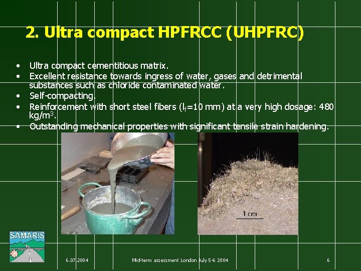 2. Ultra compact HPFRCC (UHPFRC) • Ultra compact cementitious matrix. • Excellent resistance towards