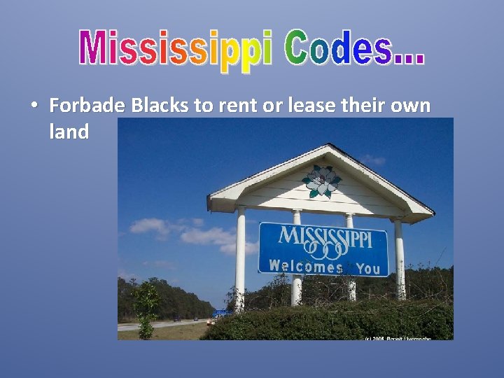  • Forbade Blacks to rent or lease their own land 
