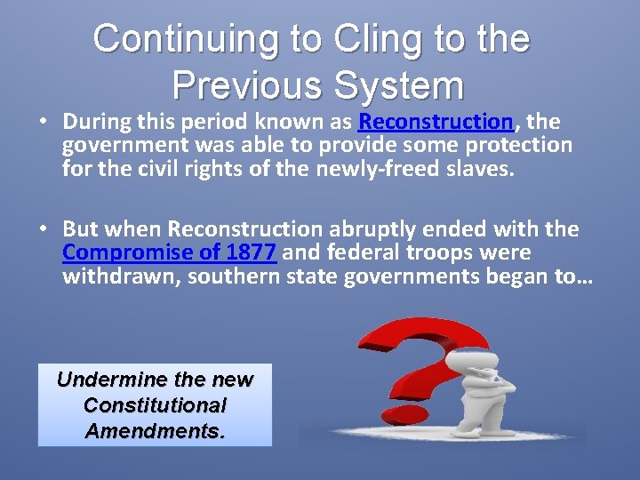 Continuing to Cling to the Previous System • During this period known as Reconstruction,