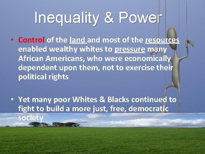 Inequality & Power • Control of the land most of the resources enabled wealthy