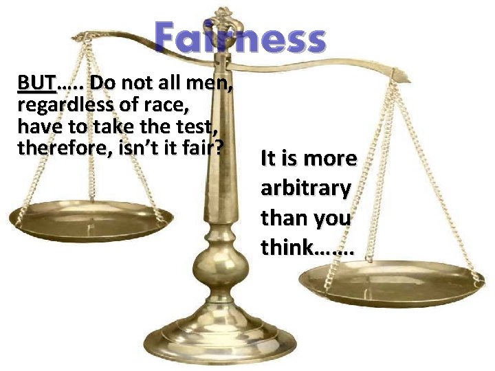 Fairness BUT…. . Do not all men, regardless of race, have to take the