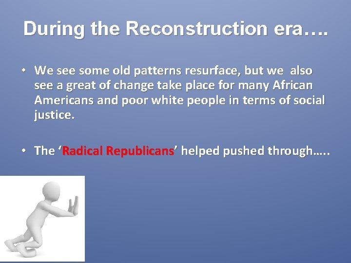 During the Reconstruction era…. • We see some old patterns resurface, but we also