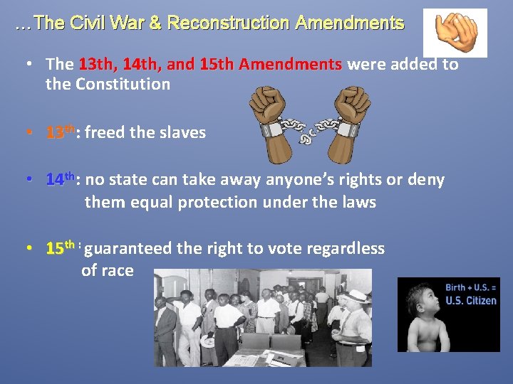 …The Civil War & Reconstruction Amendments • The 13 th, 14 th, and 15