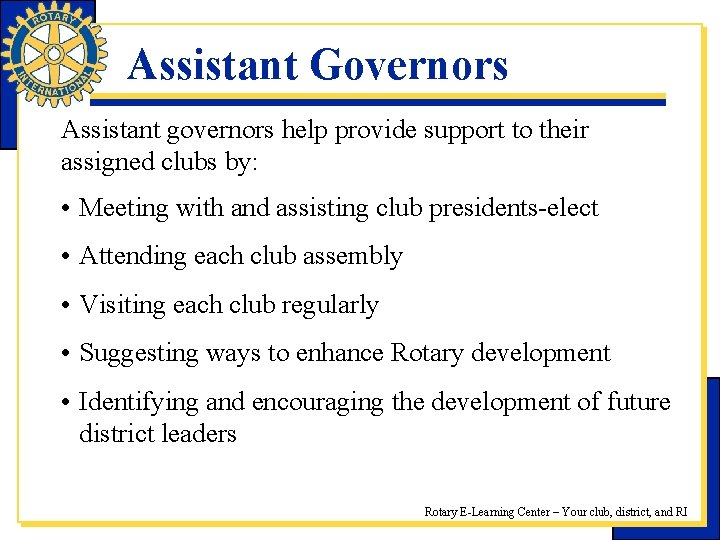 Assistant Governors Assistant governors help provide support to their assigned clubs by: • Meeting