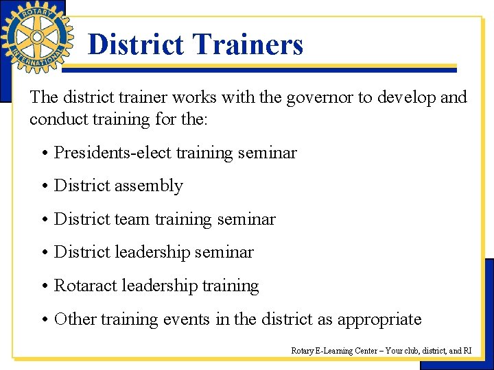 District Trainers The district trainer works with the governor to develop and conduct training