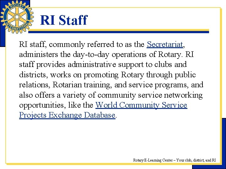 RI Staff RI staff, commonly referred to as the Secretariat, administers the day-to-day operations