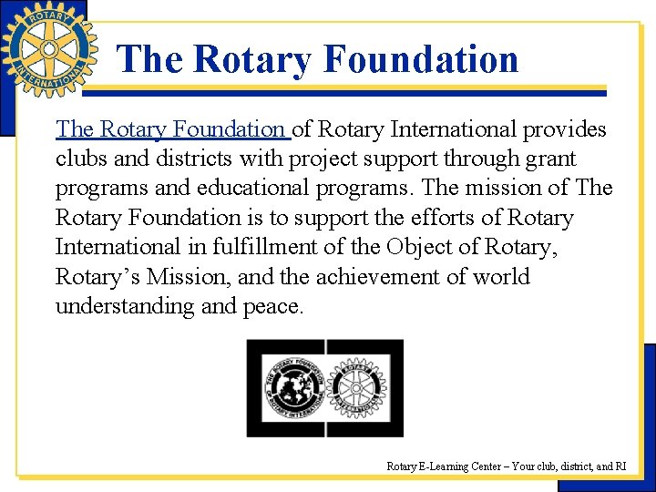 The Rotary Foundation of Rotary International provides clubs and districts with project support through