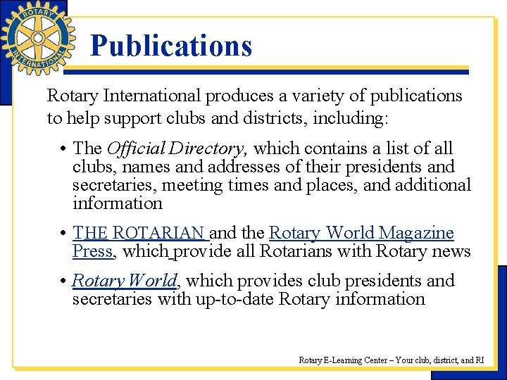 Publications Rotary International produces a variety of publications to help support clubs and districts,