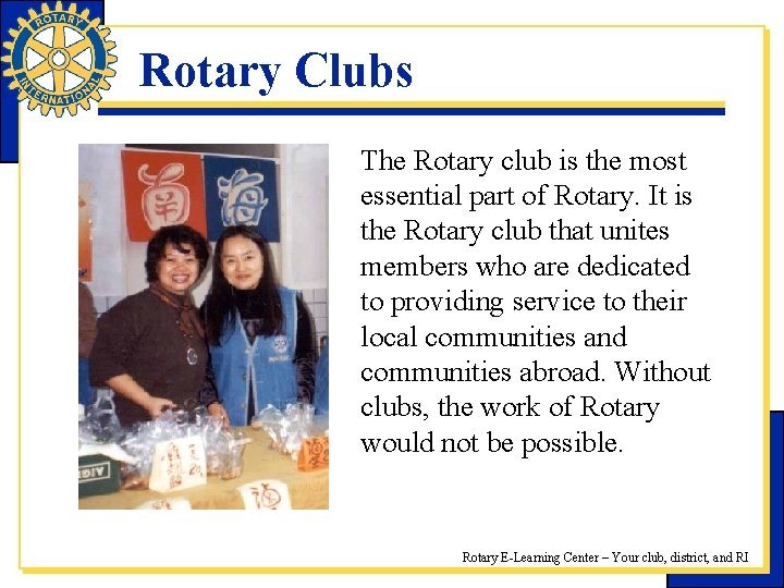 Rotary Clubs The Rotary club is the most essential part of Rotary. It is